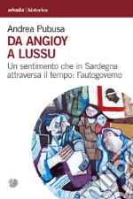 Da Angioy a Lussu. Un sentimento che in Sardegna attraversa il tempo: l'autogoverno libro