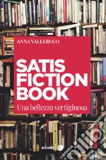 Satisfiction book. Una bellezza vertiginosa libro