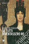 Se tutti diventassero re libro di Foderaro Giuseppe