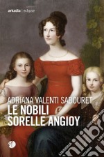 Le nobili sorelle Angioy libro