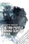 L'ultima parola l'hanno scritta prima libro di Roggio Ruggero