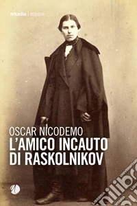 L'amico incauto di Raskolnikov libro