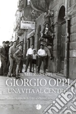 Giorgio Oppi. Una vita al centro