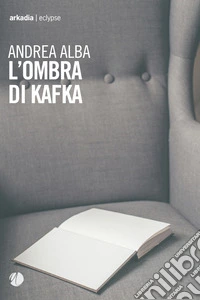 L'ombra di Kafka libro