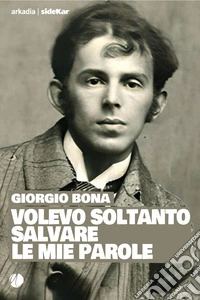 Volevo soltanto salvare le mie parole libro
