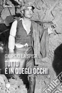 Tutto è in quegli occhi libro