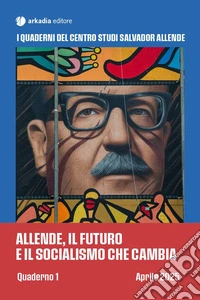 Allende, il futuro e il socialismo che cambia. Quaderno 1 libro