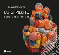 Luigi Pillitu. Scultore e pittore libro