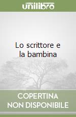 Lo scrittore e la bambina libro