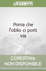 Prima che l'oblio ci porti via libro