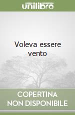 Voleva essere vento libro