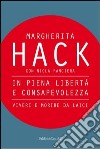 In piena libertà e consapevolezza. Vivere e morire da laici libro di Hack Margherita Panciera Nicla