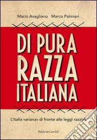 Di pura razza italiana. L'Italia «ariana» di fronte alle leggi razziali