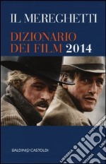 Il Mereghetti. Dizionario dei film 2014 libro