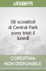 Gli scoiattoli di Central Park sono tristi il lunedì libro
