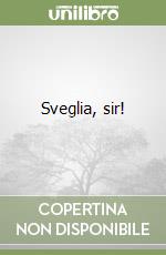 Sveglia, sir!
