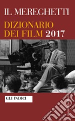 Il Mereghetti. Dizionario dei film 2017. Gli Indici libro