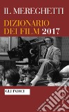 Il Mereghetti. Dizionario dei film 2017. Gli Indici libro