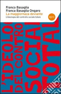 La maggioranza deviante. L'ideologia del controllo sociale totale libro