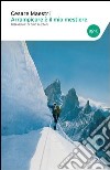 Arrampicare è il mio mestiere libro di Maestri Cesare