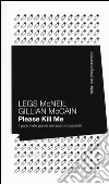 Please kill me. Il punk nelle parole dei suoi protagonisti libro