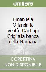 Emanuela Orlandi: la verità. Dai Lupi Grigi alla banda della Magliana