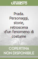 Prada. Personaggi, storie, retroscena d'un fenomeno di costume libro