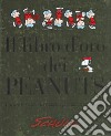 Il libro d'oro dei Peanuts. L'arte e la storia del fumetto più amato del mondo libro