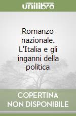 Romanzo nazionale. L'Italia e gli inganni della politica