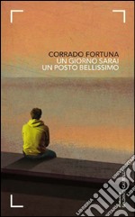 Un giorno sarai un posto bellissimo libro