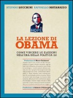 La lezione di Obama. Come vincere le elezioni nell'era della politica 2.0 libro