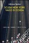 Scusa New York, vado di corsa libro di Berton Adriano