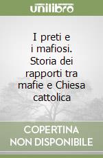 I preti e i mafiosi. Storia dei rapporti tra mafie e Chiesa cattolica libro