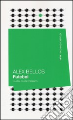 Futebol. Lo stile di vita brasiliano libro