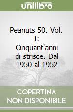 Peanuts 50. Vol. 1: Cinquant'anni di strisce. Dal 1950 al 1952 libro