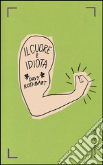 Il cuore è idiota libro