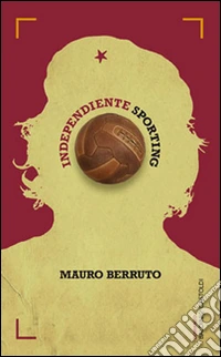 Independiente Sporting. El futbol, arma de la revolución