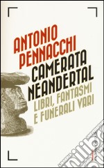 Camerata Neandertal. Libri, fantasmi e funerali vari libro