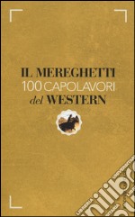 Il Mereghetti. 100 capolavori del western libro