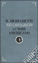 Il Mereghetti. 100 capolavori del noir americano libro