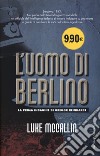 L'uomo di Berlino libro di McCallin Luke