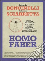 Homo faber. Storia dell'uomo artefice dalla preistoria alle biotecnologie