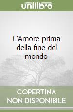 L'Amore prima della fine del mondo libro