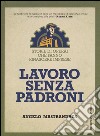 Lavoro senza padroni. Storie di operai che fanno rinascere imprese libro di Mastrandrea Angelo