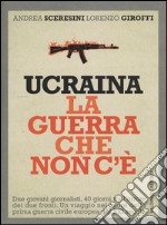 Ucraina. La guerra che non c'è libro