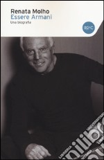 Essere Armani. Una biografia libro