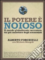 Il potere è noioso. Il mondo globalizzato raccontato dal più anarchico degli economisti libro