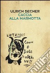 Caccia alla marmotta libro di Becher Ulrich