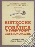 Bistecche di formica e altre storie gastronomiche. Viaggio tra i cibi più assurdi del mondo libro