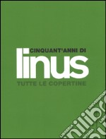 Cinquant'anni di Linus. Tutte le copertine. Ediz. illustrata